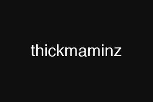 thickmaminz