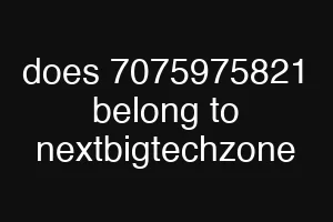 does 7075975821 belong to nextbigtechzone