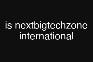 is nextbigtechzone international