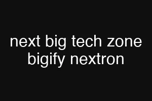 next big tech zone bigify nextron