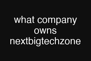 what company owns nextbigtechzone