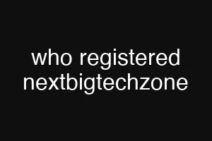 who registered nextbigtechzone
